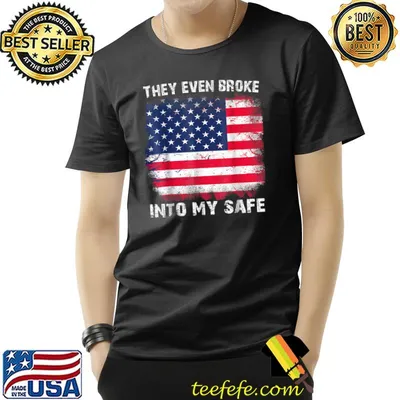 They Even Broke Into My Safe American Flag T-Shirt