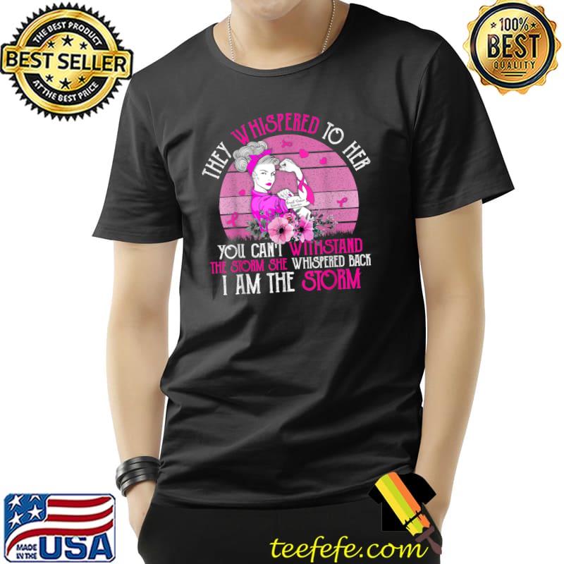 They Whispered To Her Can't Whistand The Storm Strong Women Breast Cancer Warrior Strong Girl Flowers Vintage T-Shirt
