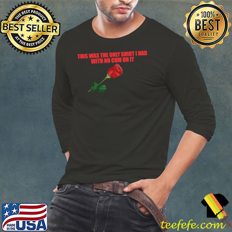 This was the only shirt i had with no on it rose flower T-Shirt Long Sleeve Tee This was the only shirt i had with no on it rose flower T-Shirt Long Sleeve Tee