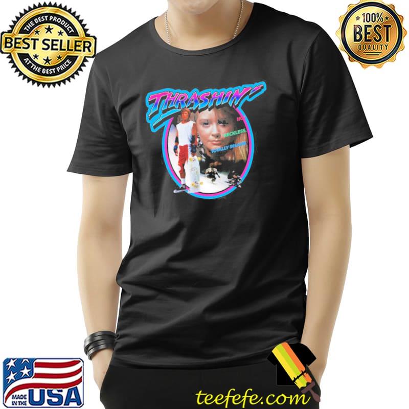 Thrashin hot reckless totally insane vintage classic shirt Thrashin hot reckless totally insane vintage classic shirt