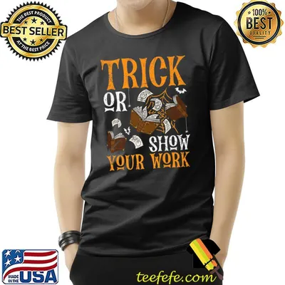 Trick Or Teach Show Your Work Books Teacher Halloween T-Shirt