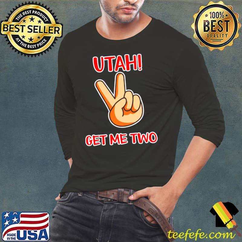 utah get me two T-Shirt Long Sleeve Tee utah get me two T-Shirt Long Sleeve Tee