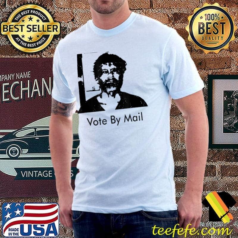 Vote by mail ted kaczynski T-Shirt