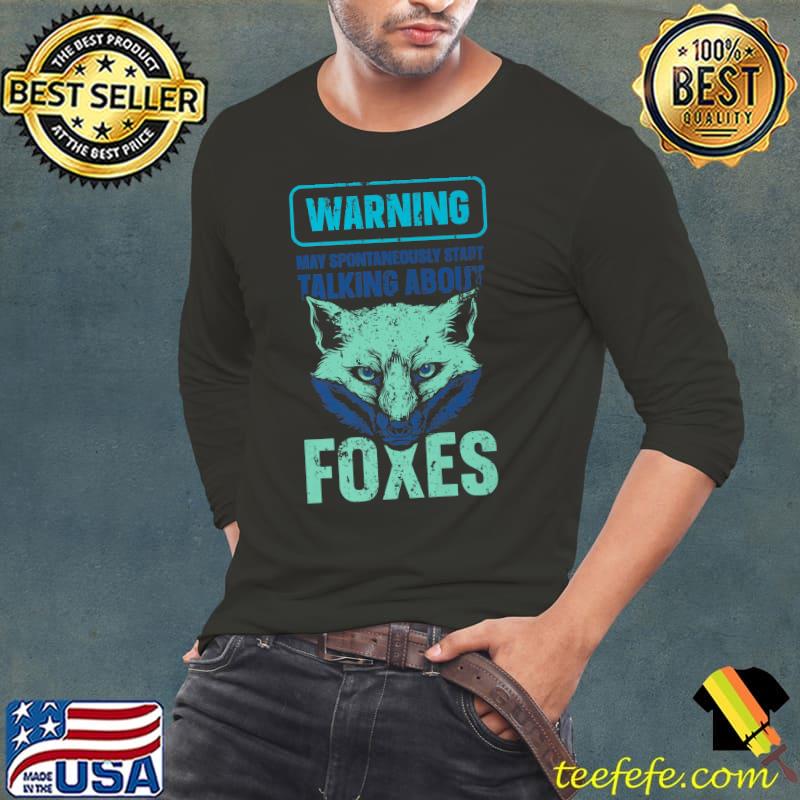 Warning may spontaneously start talking about foxes T-Shirt Long Sleeve Tee Warning may spontaneously start talking about foxes T-Shirt Long Sleeve Tee