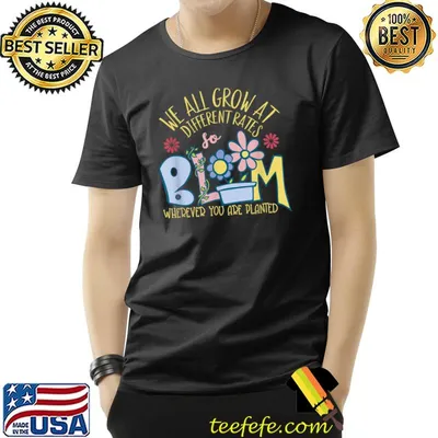 We All Grow At Different Rates Blom You Are Planted Flower Teacher T-Shirt