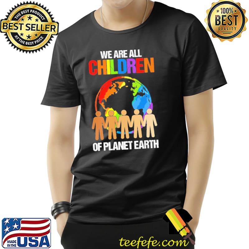 We Are All Children Of Planet Earth LGBT Shirt