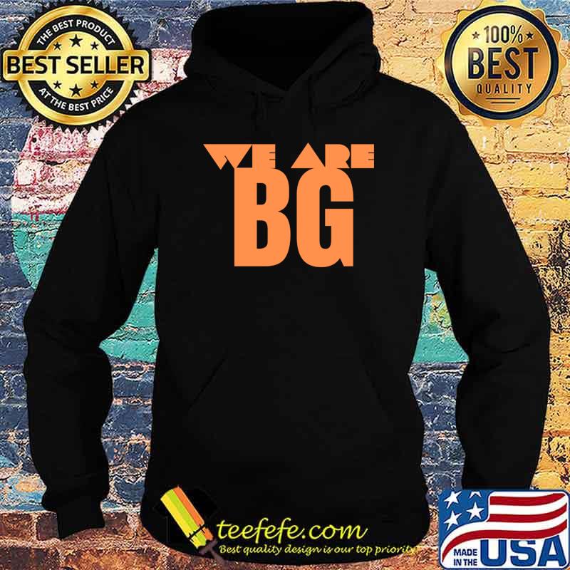 We are BG T-s Hoodie We are BG T-s Hoodie