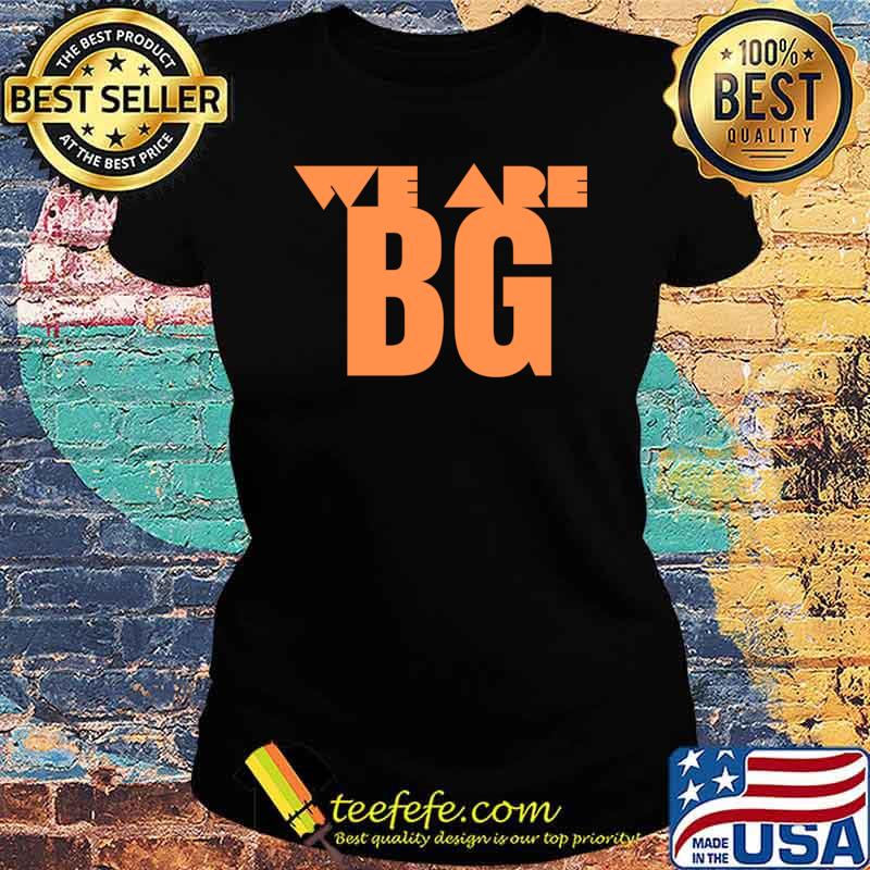We are BG T-s Ladies tee We are BG T-s Ladies tee