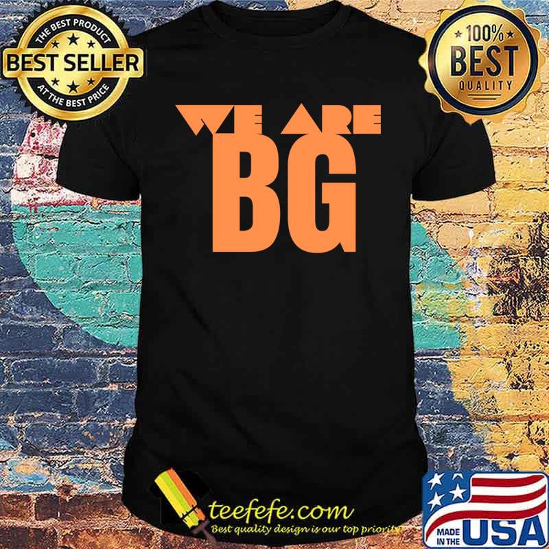 We are BG T-shirt We are BG T-shirt