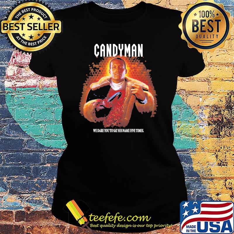 We dare you to say his name five times Candyman Horror Movie Shirt Ladies tee We dare you to say his name five times Candyman Horror Movie Shirt Ladies tee