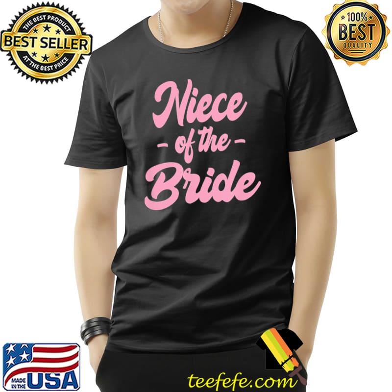 Wedding gift for niece niece of the bride cute proposal bachelorette pretty classic shirt Wedding gift for niece niece of the bride cute proposal bachelorette pretty classic shirt