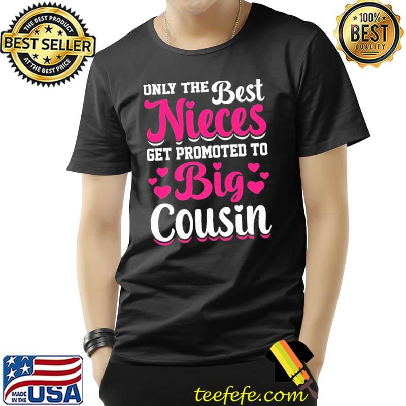 Wedding gift for niece only the best nieces get promoted to big cousin classic shirt Wedding gift for niece only the best nieces get promoted to big cousin classic shirt