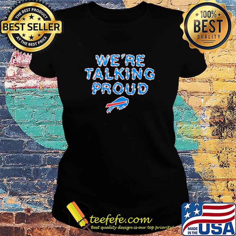 We’re Talking Proud Buffalo Bills Shirt Ladies tee We’re Talking Proud Buffalo Bills Shirt Ladies tee