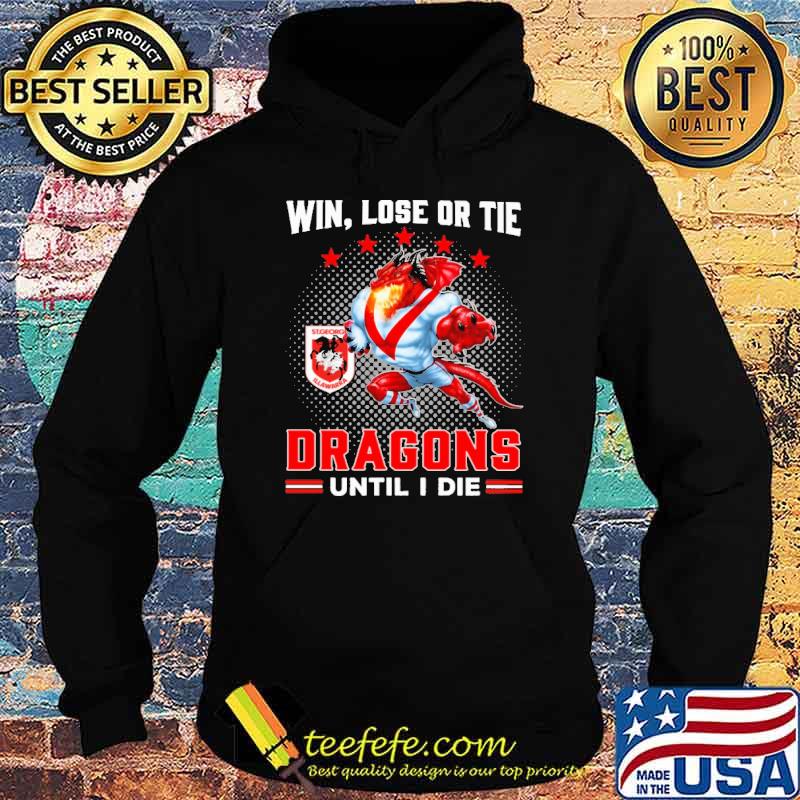 Win Lose Or Tie Dragons Until I Die Shirt Hoodie Win Lose Or Tie Dragons Until I Die Shirt Hoodie