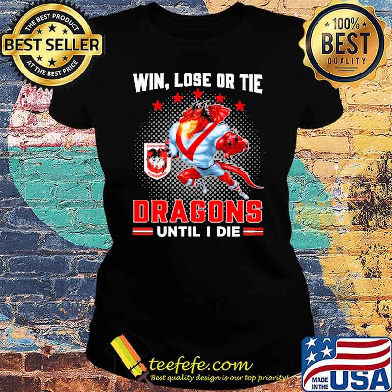 Win Lose Or Tie Dragons Until I Die Shirt Ladies tee Win Lose Or Tie Dragons Until I Die Shirt Ladies tee