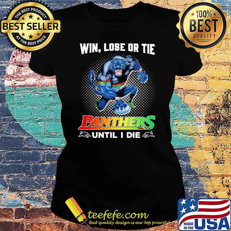 Win Lose Or Tie Panthers Until I Die Shirt Ladies tee Win Lose Or Tie Panthers Until I Die Shirt Ladies tee