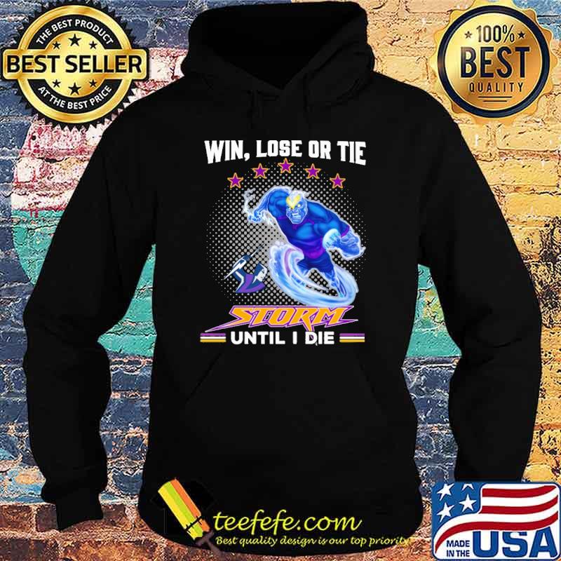 Win Lose Or Tie Storm Until I Die Shirt Hoodie Win Lose Or Tie Storm Until I Die Shirt Hoodie