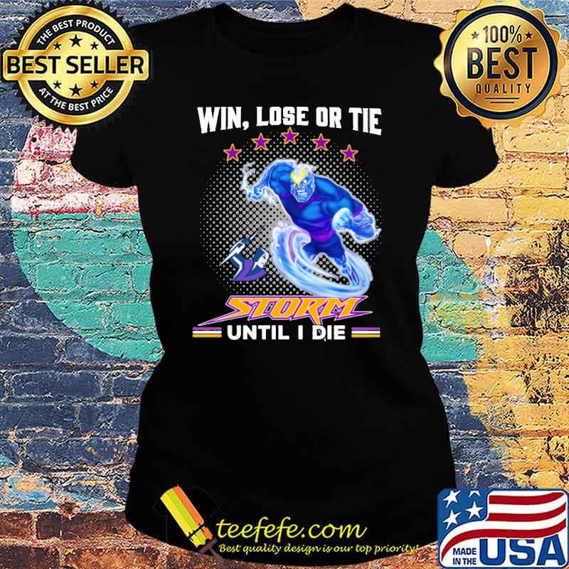 Win Lose Or Tie Storm Until I Die Shirt Ladies tee Win Lose Or Tie Storm Until I Die Shirt Ladies tee