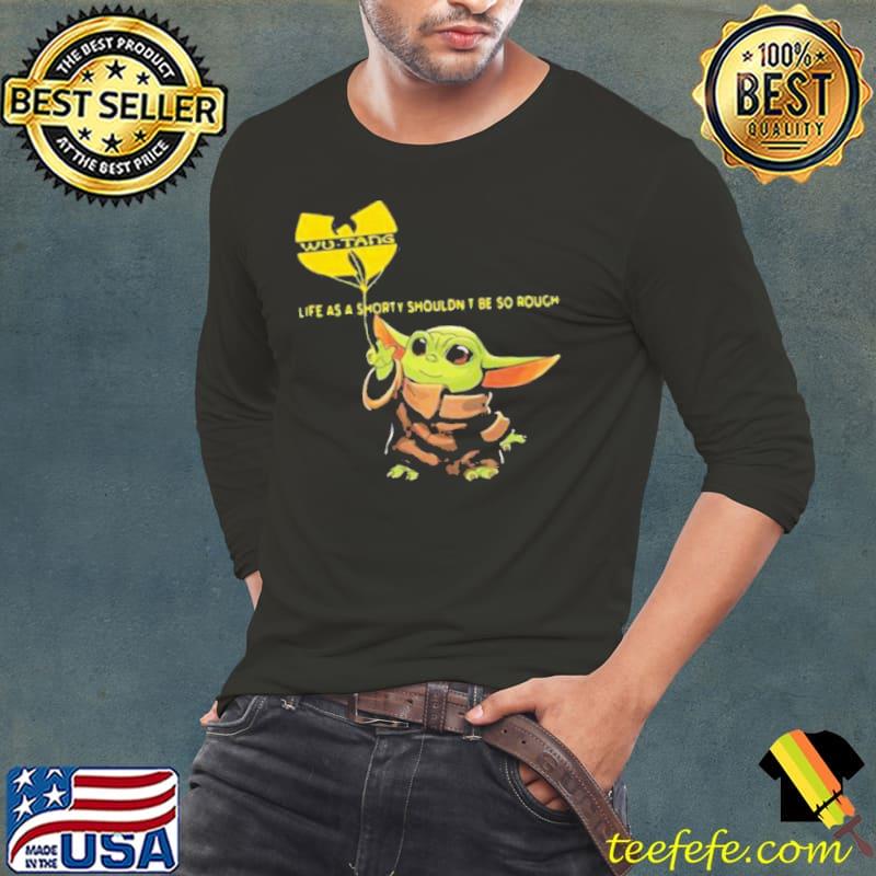 Wu tang clan baby Yoda life as a shorty shouldnõt be so rough wu tang clan s Long Sleeve Tee Wu tang clan baby Yoda life as a shorty shouldnõt be so rough wu tang clan s Long Sleeve Tee