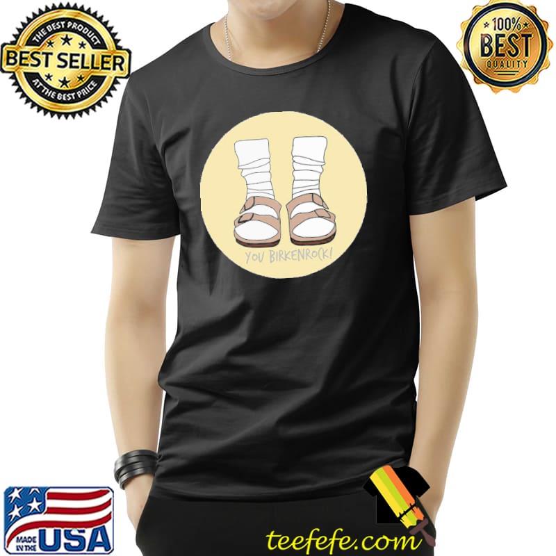 Yellow you birkenrock birkenstocks and socks classic shirt