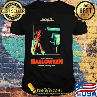 You Can't Kill The Boogeyman John Carpenter's Halloween The Trick Is To Stay Alive Shirt