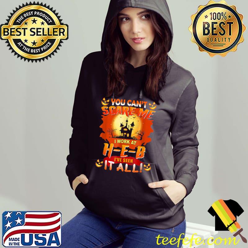 You Can't Scare Me I Work Heb I've Seen It All Moon Halloween T-Shirt Hoodie You Can't Scare Me I Work Heb I've Seen It All Moon Halloween T-Shirt Hoodie