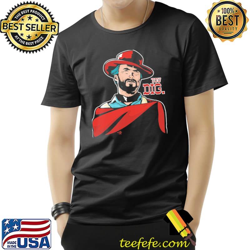 You dig clint eastwood perfect gift blondie classic shirt