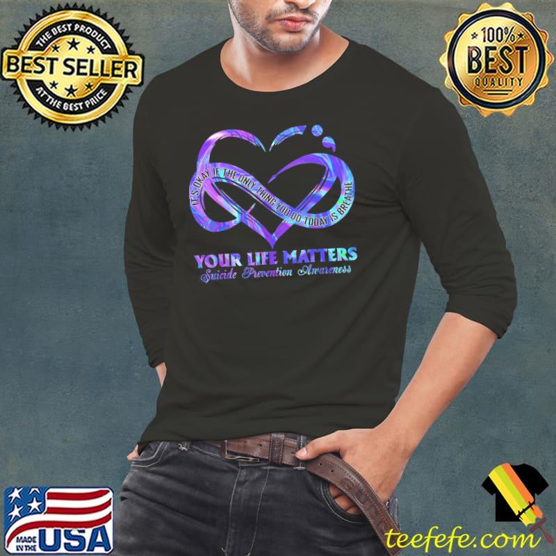 Your life matters suicide prevention awareness classic s Long Sleeve Tee Your life matters suicide prevention awareness classic s Long Sleeve Tee