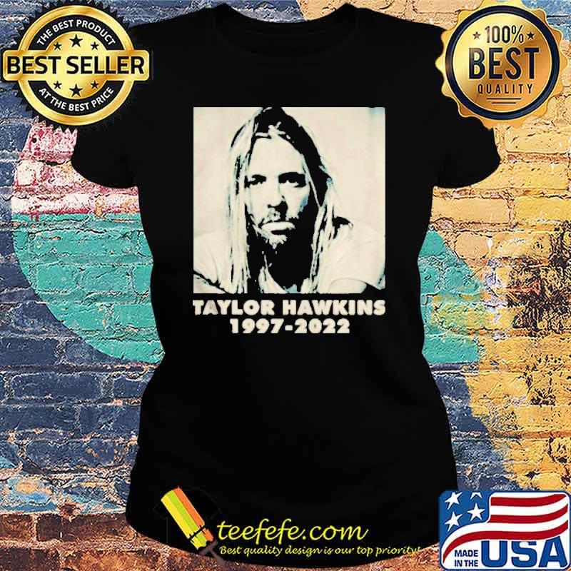 1997 2022 Taylor Hawkins Foo Fighter RIP Shirt Ladies tee 1997 2022 Taylor Hawkins Foo Fighter RIP Shirt Ladies tee