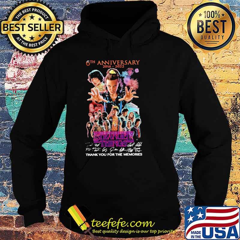 6th Anniversary 2016 2022 Stranger Things Thank You For The Memories Shirt Hoodie 6th Anniversary 2016 2022 Stranger Things Thank You For The Memories Shirt Hoodie