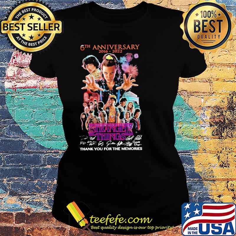 6th Anniversary 2016 2022 Stranger Things Thank You For The Memories Shirt Ladies tee 6th Anniversary 2016 2022 Stranger Things Thank You For The Memories Shirt Ladies tee