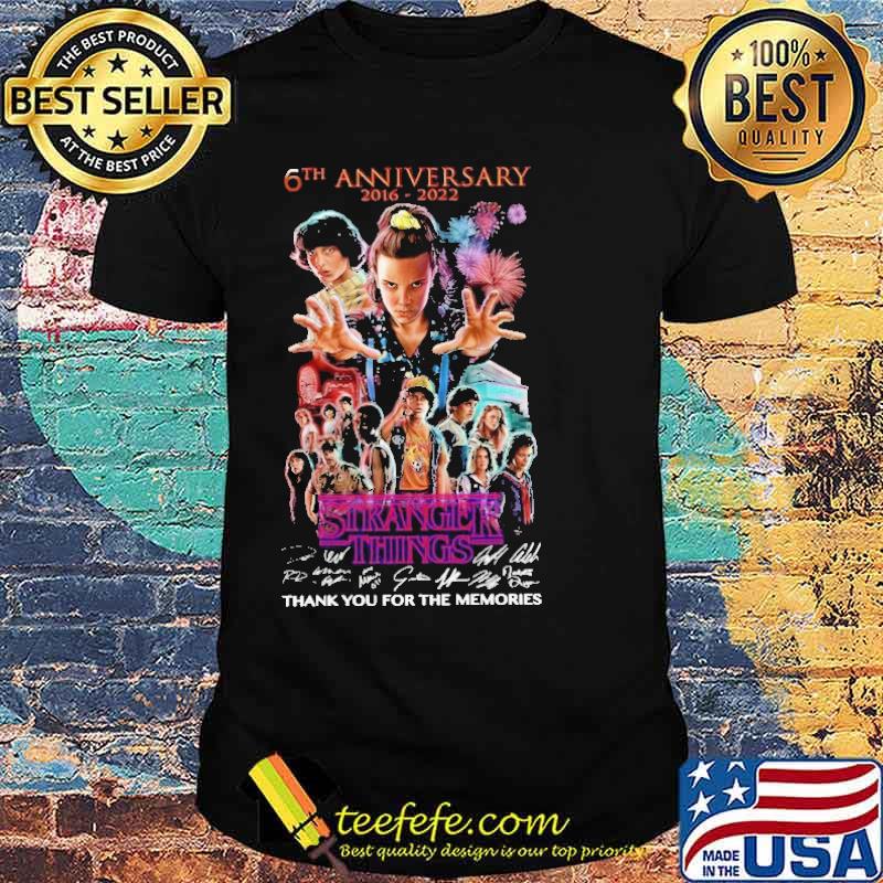 6th Anniversary 2016 2022 Stranger Things Thank You For The Memories Shirt 6th Anniversary 2016 2022 Stranger Things Thank You For The Memories Shirt