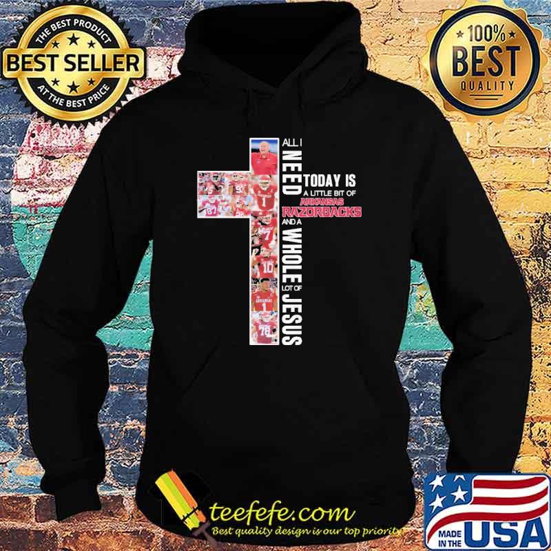 All I need Today Is A Little Bit Of Arkansas s Hoodie All I need Today Is A Little Bit Of Arkansas s Hoodie