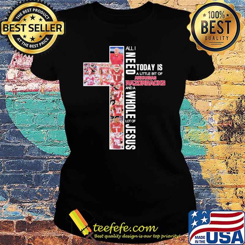 All I need Today Is A Little Bit Of Arkansas s Ladies tee All I need Today Is A Little Bit Of Arkansas s Ladies tee