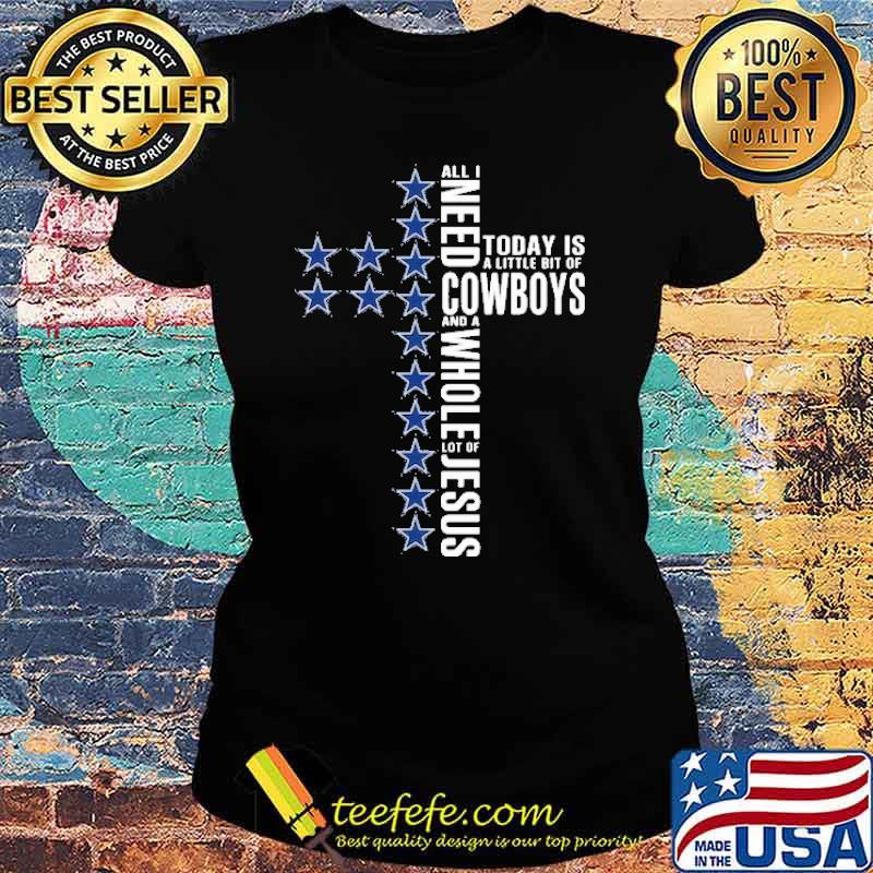 All I need Today Is A Little Bit Of Cowboys Shirt Ladies tee All I need Today Is A Little Bit Of Cowboys Shirt Ladies tee