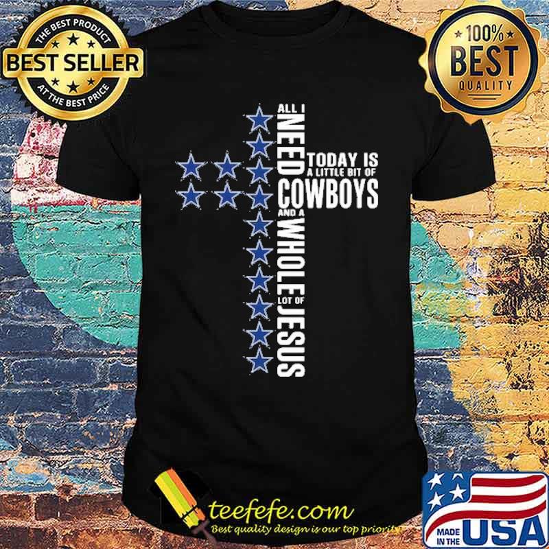 All I need Today Is A Little Bit Of Cowboys Shirt