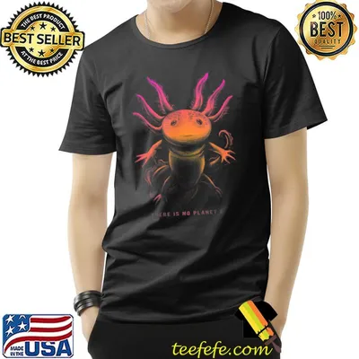 Axolotl There Is No Planet B Climate Change Is Real T-Shirt