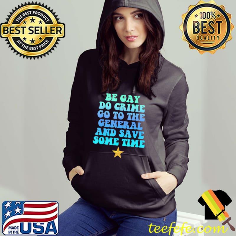 Be gay do crime go to general and save some time LGBT s Hoodie Be gay do crime go to general and save some time LGBT s Hoodie
