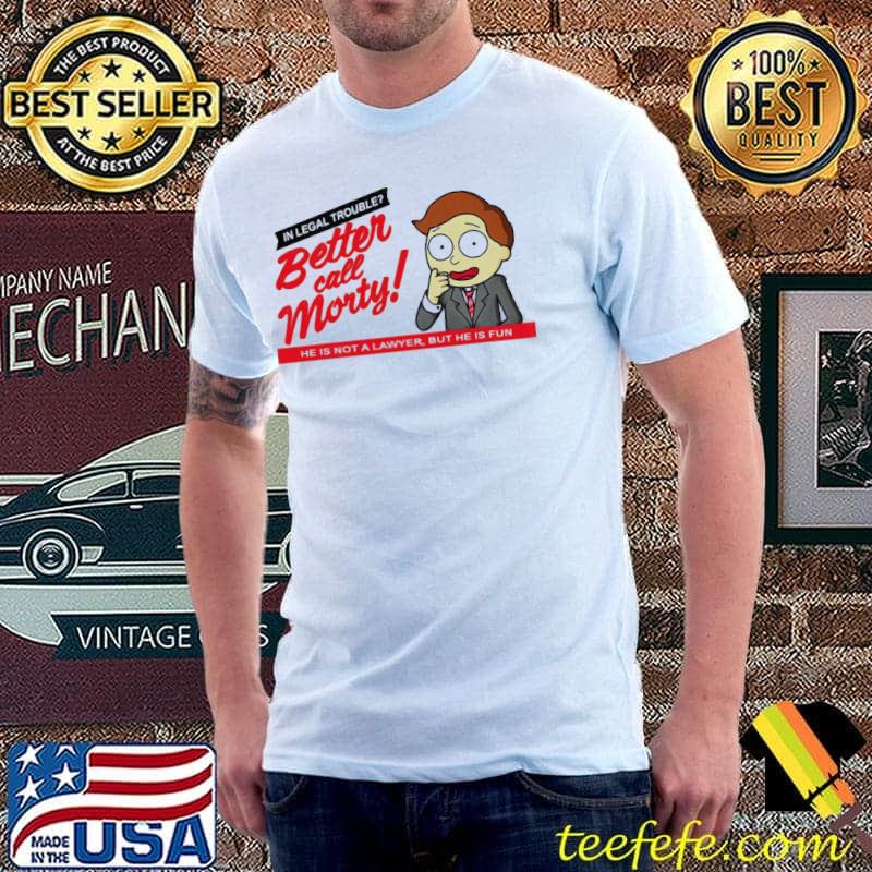 Better call morty better call saul x rick and morty classic shirt