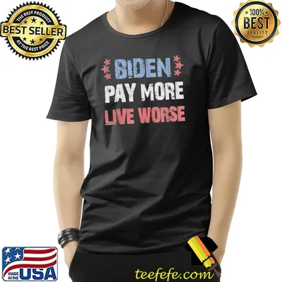 Biden pay more live worse Joe Biden classic shirt