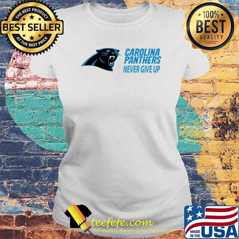 Carolina panthers never give up s Laides tee Carolina panthers never give up s Laides tee