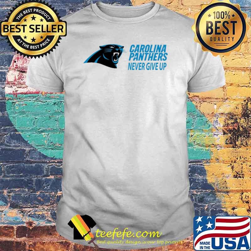 Carolina panthers never give up shirt