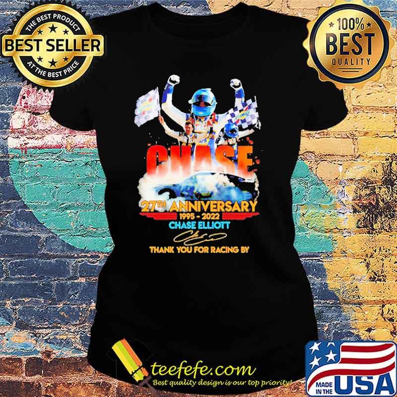 Chase 27th Anniversary 1995 2022 Elliot thank you For The Racing By Shirt Ladies tee Chase 27th Anniversary 1995 2022 Elliot thank you For The Racing By Shirt Ladies tee