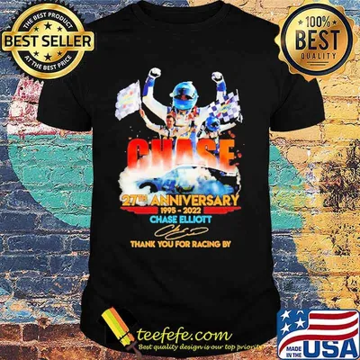 Chase 27th Anniversary 1995 2022 Elliot thank you For The Racing By Shirt