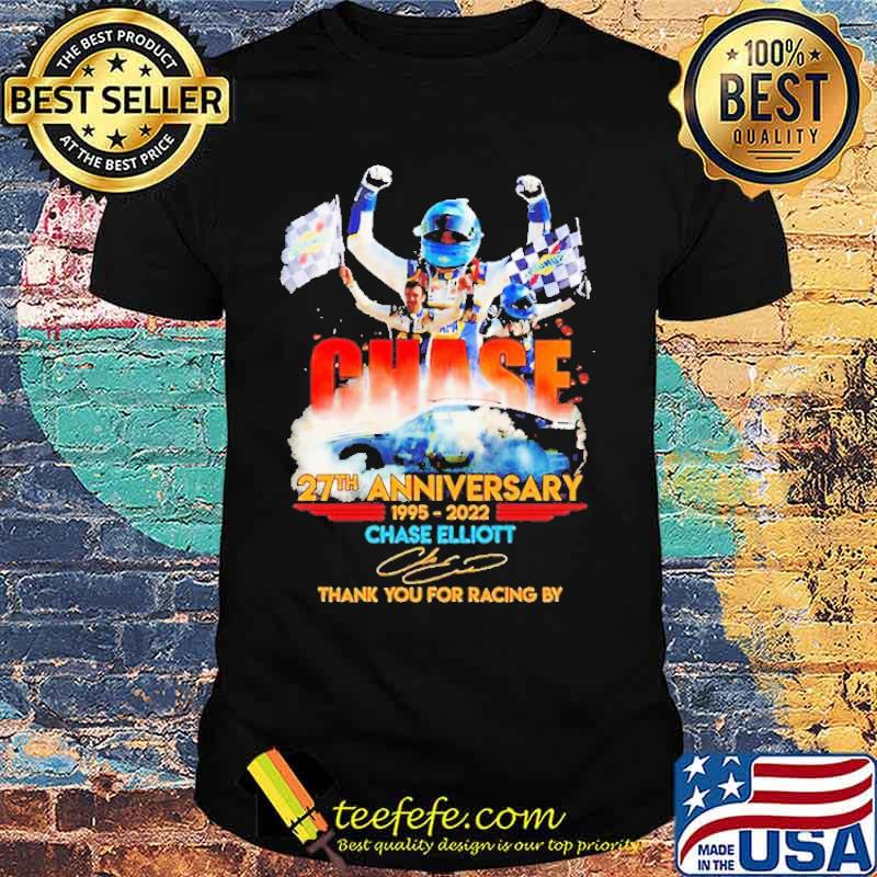 Chase 27th Anniversary 1995 2022 Elliot thank you For The Racing By Shirt