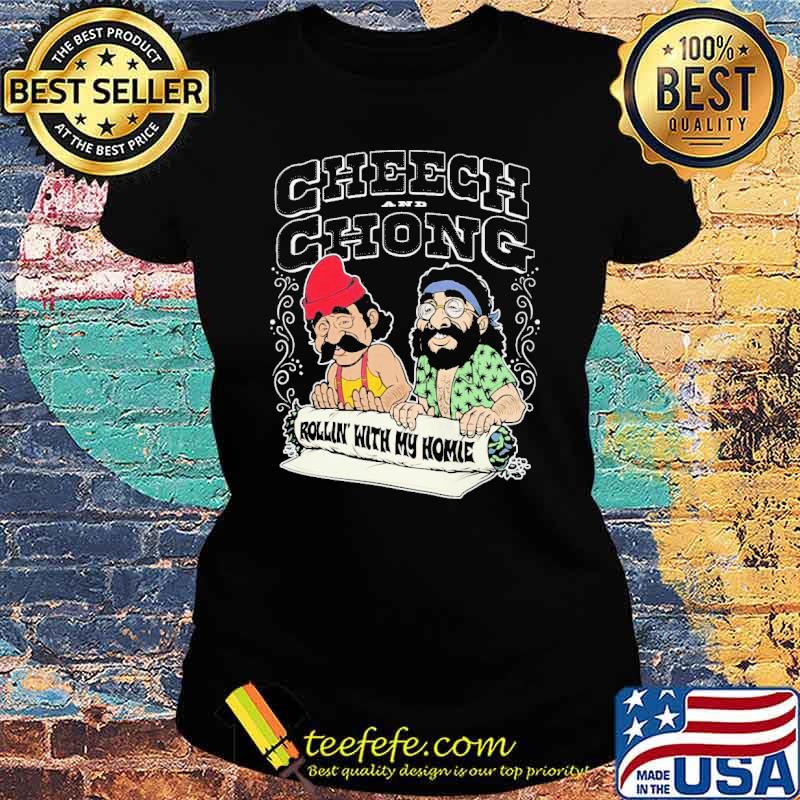 Cheech Chong Rollin' With My Homie Shirt Ladies tee Cheech Chong Rollin' With My Homie Shirt Ladies tee