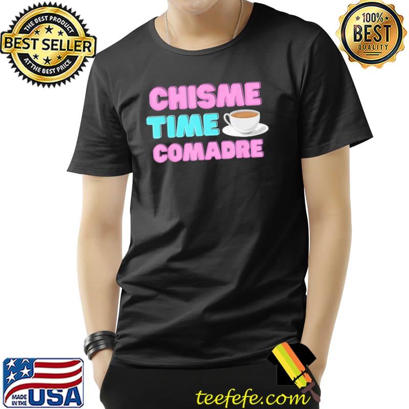 Chisme time comadre spanish quotes mexican hispanic classic shirt