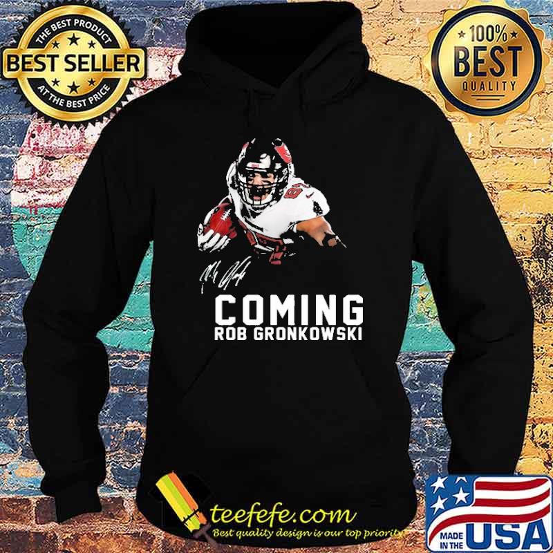 Coming Rob Gronkowski Signature Shirt Hoodie Coming Rob Gronkowski Signature Shirt Hoodie