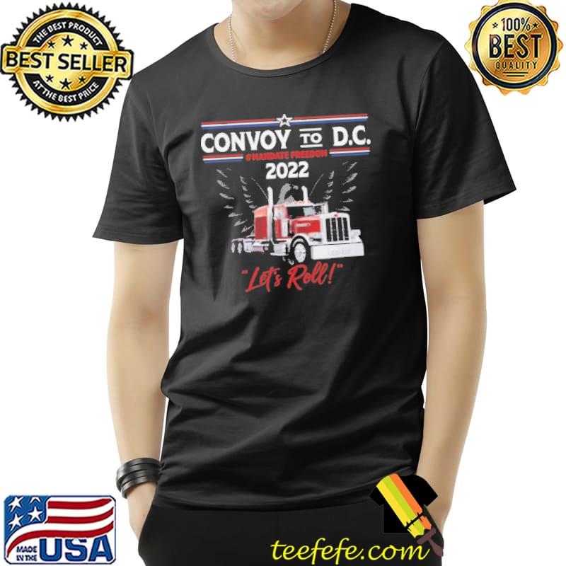 Convoy To DC Mandate Freedom 2022 LEt's Roll Shirt
