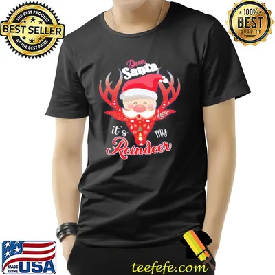 Dear santa it's my reindeer merry christmas shirt